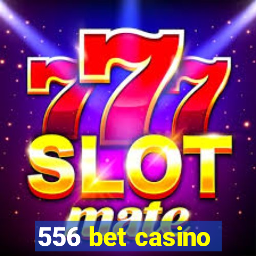 556 bet casino